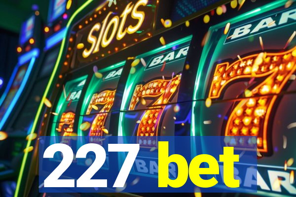 227 bet